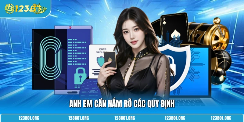 Anh em cần nắm rõ các quy định