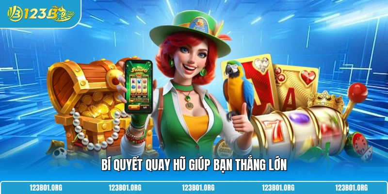Bí quyết quay hũ giúp bạn thắng lớn