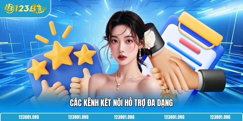 Các kênh kết nối hỗ trợ đa dạng 