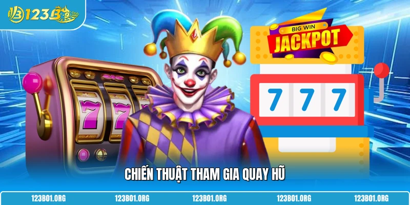 Chiến thuật tham gia quay hũ