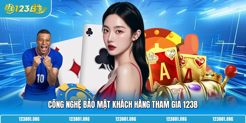 Công nghệ bảo mật khách hàng tham gia 123B