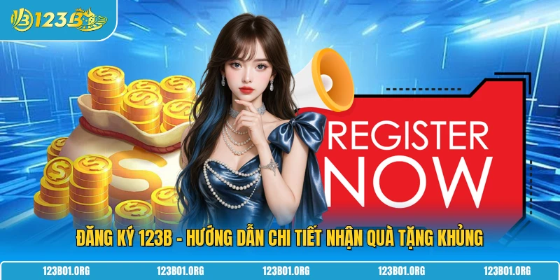 Đăng Ký 123B - Hướng Dẫn Chi Tiết Nhận Quà Tặng Khủng