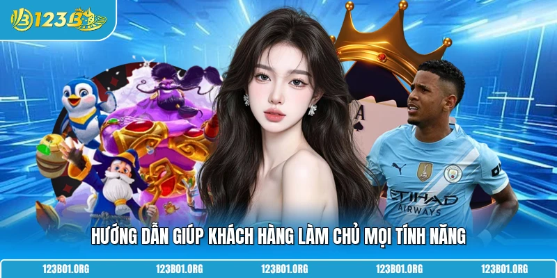 Hướng dẫn giúp khách hàng làm chủ mọi tính năng