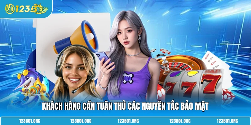 Khách hàng cần tuân thủ các nguyên tắc bảo mật