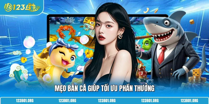 Mẹo bắn cá giúp tối ưu phần thưởng