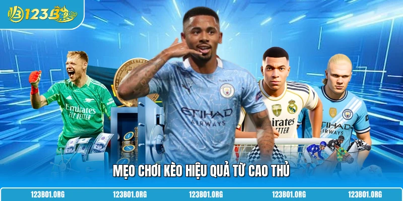 Mẹo chơi kèo hiệu quả từ cao thủ