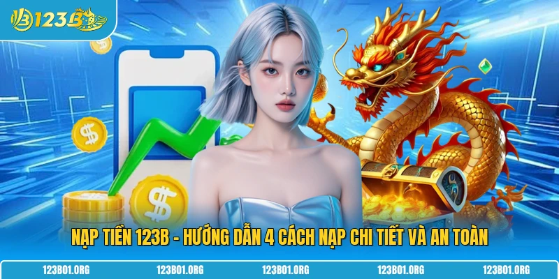 Nạp Tiền 123B - Hướng Dẫn 4 Cách Nạp Chi Tiết Và An Toàn